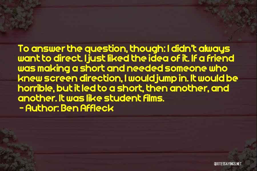 Wish I Knew The Answer Quotes By Ben Affleck