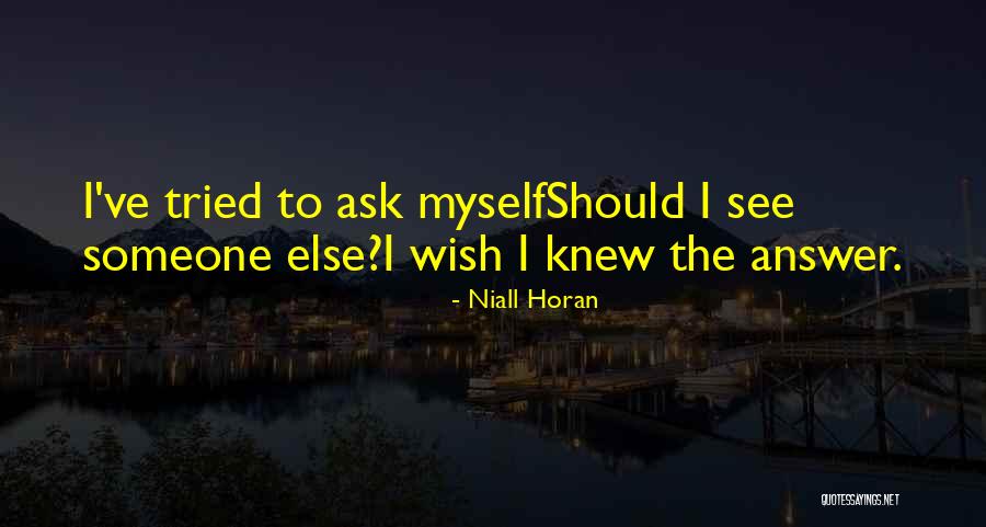 Wish I Knew The Answer Quotes By Niall Horan Wish I Knew The Answer Quotes By Niall Horan