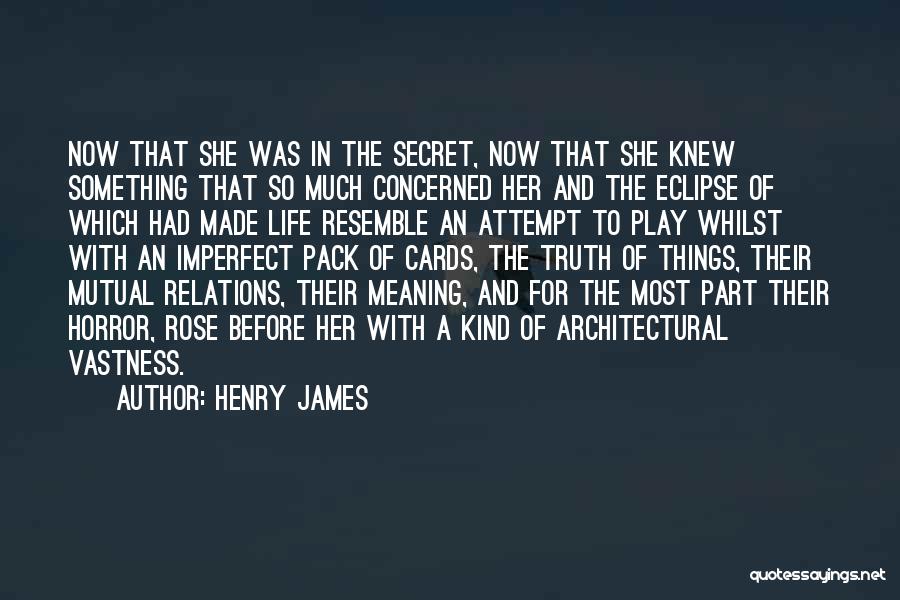 Wish I Knew The Truth Quotes By Henry James