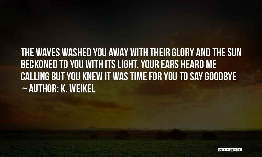 Wish I Knew What To Say Quotes By K. Weikel