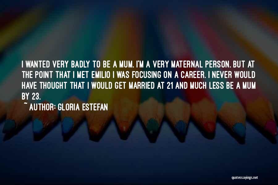 Wish I Never Met Him Quotes By Gloria Estefan