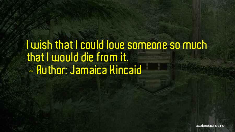 Wish I Would Die Quotes By Jamaica Kincaid