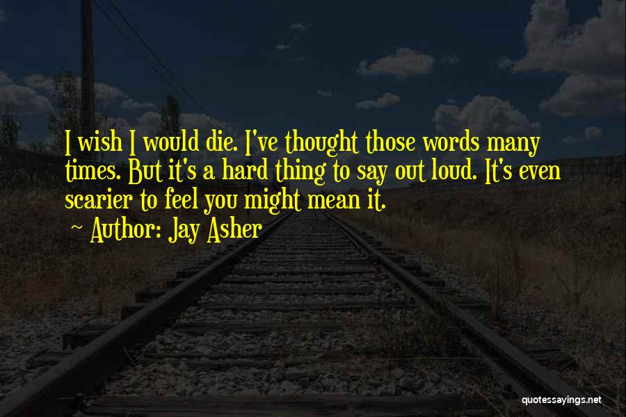 Wish I Would Die Quotes By Jay Asher