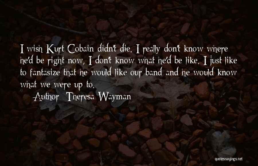 Wish I Would Die Quotes By Theresa Wayman