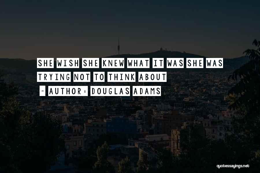 Wish She Knew Quotes By Douglas Adams