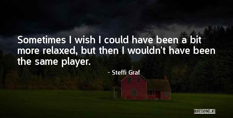 Wish The Quotes By Steffi Graf Wish The Quotes By Steffi Graf