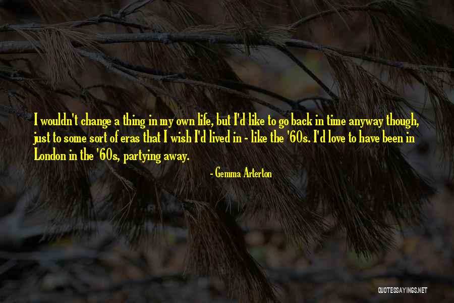 Wish To Go Back In Time Quotes By Gemma Arterton Wish To Go Back In Time Quotes By Gemma Arterton