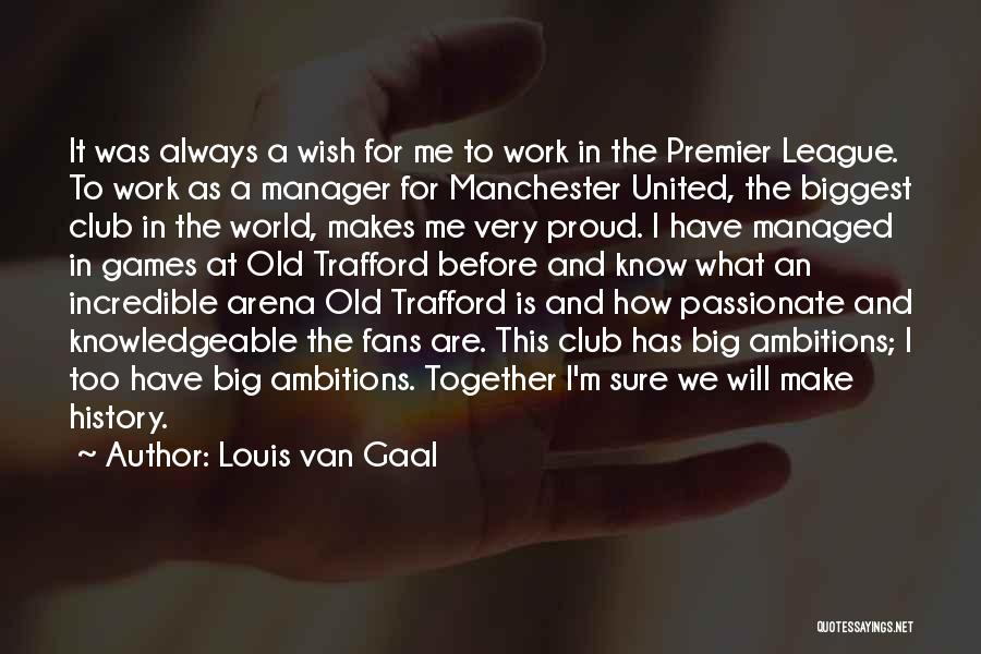 Wish We Are Together Quotes By Louis Van Gaal