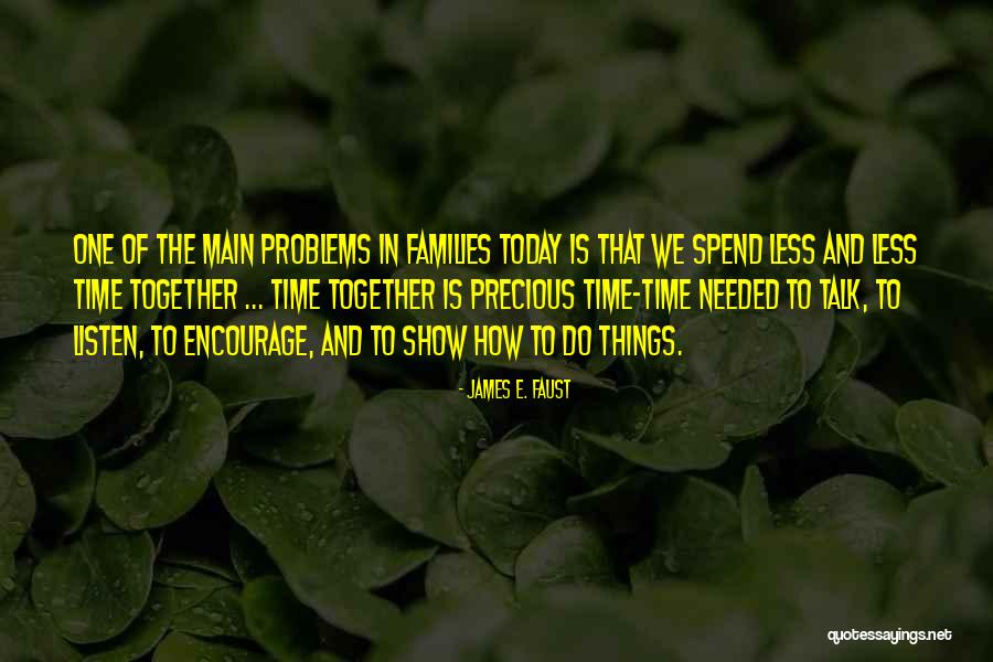 Wish We Could Spend More Time Together Quotes By James E. Faust Wish We Could Spend More Time Together Quotes By James E. Faust