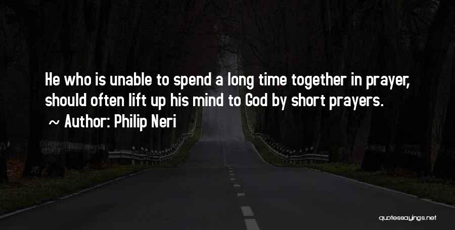 Wish We Could Spend More Time Together Quotes By Philip Neri