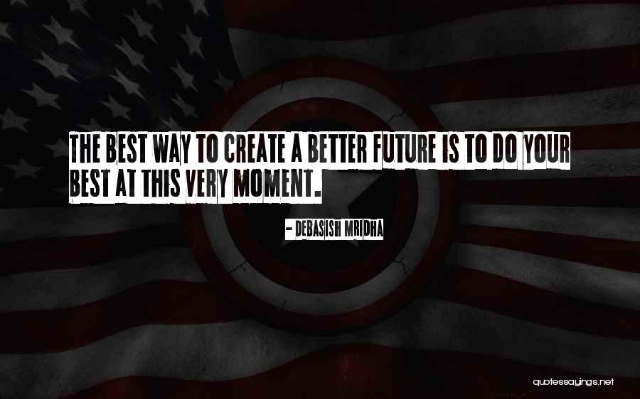 Wish You A Better Future Quotes By Debasish Mridha Wish You A Better Future Quotes By Debasish Mridha