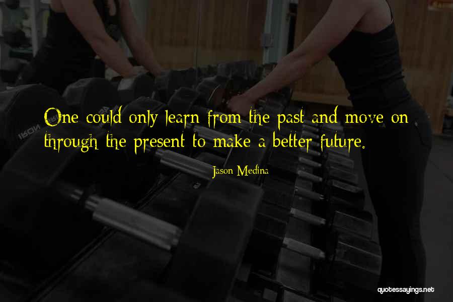 Wish You A Better Future Quotes By Jason Medina Wish You A Better Future Quotes By Jason Medina