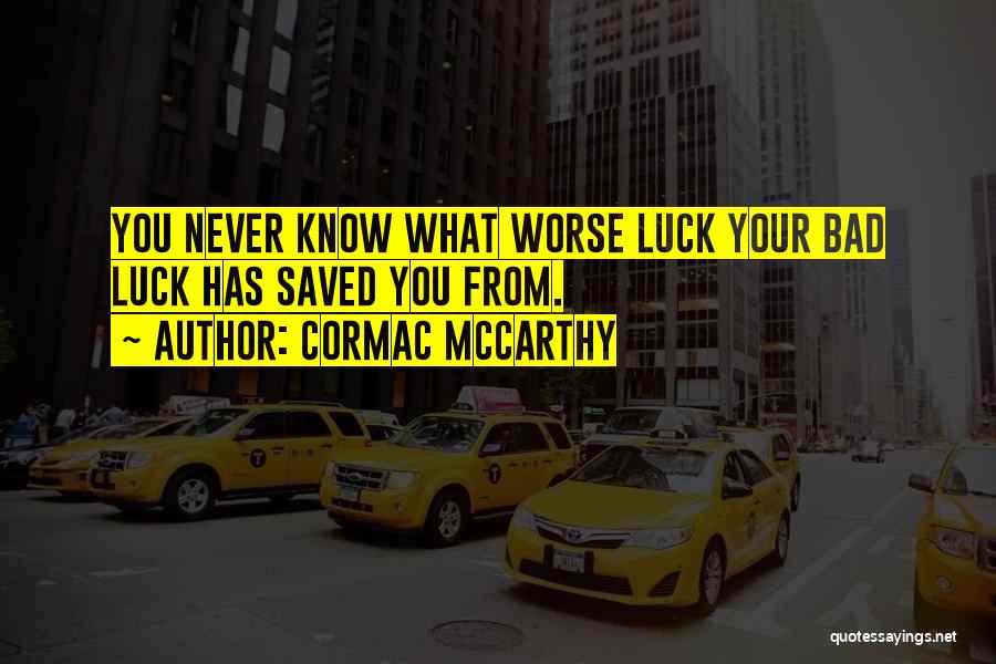 Wish You Bad Luck Quotes By Cormac McCarthy