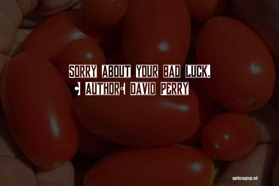 Wish You Bad Luck Quotes By David Perry