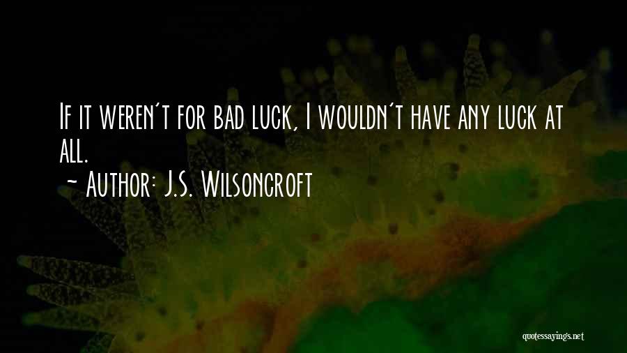 Wish You Bad Luck Quotes By J.S. Wilsoncroft