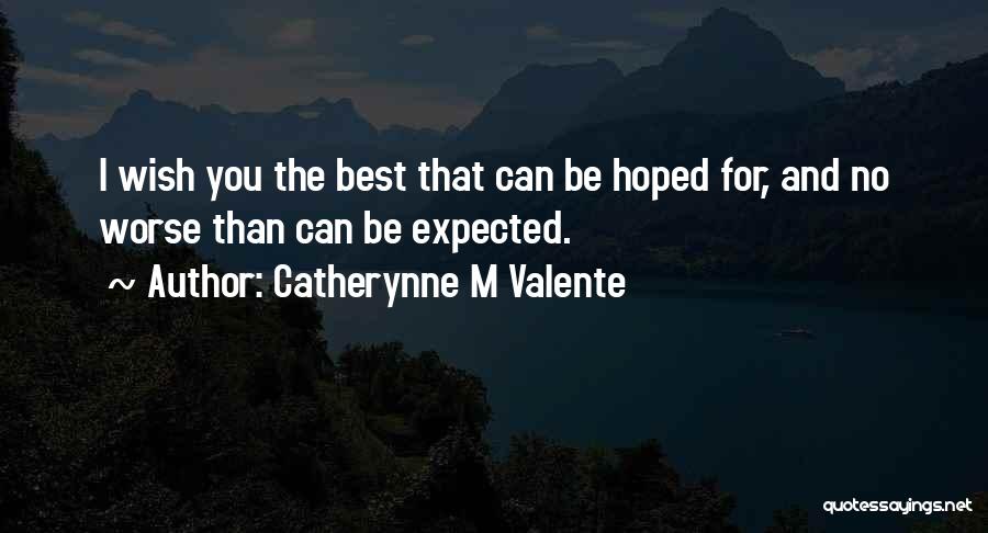 Wish You Best Quotes By Catherynne M Valente