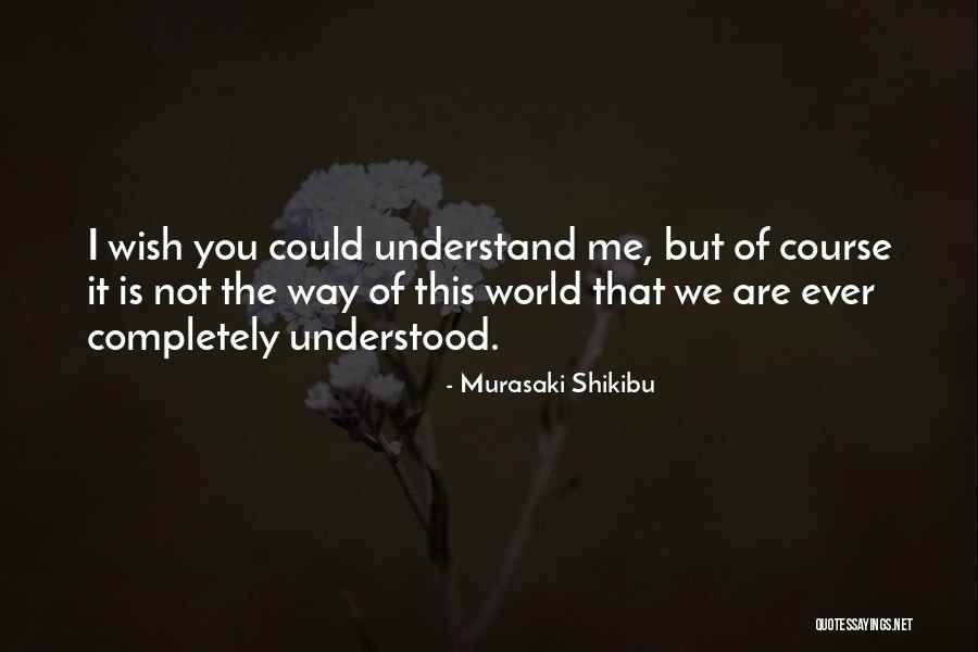 Wish You Could Understand Quotes By Murasaki Shikibu