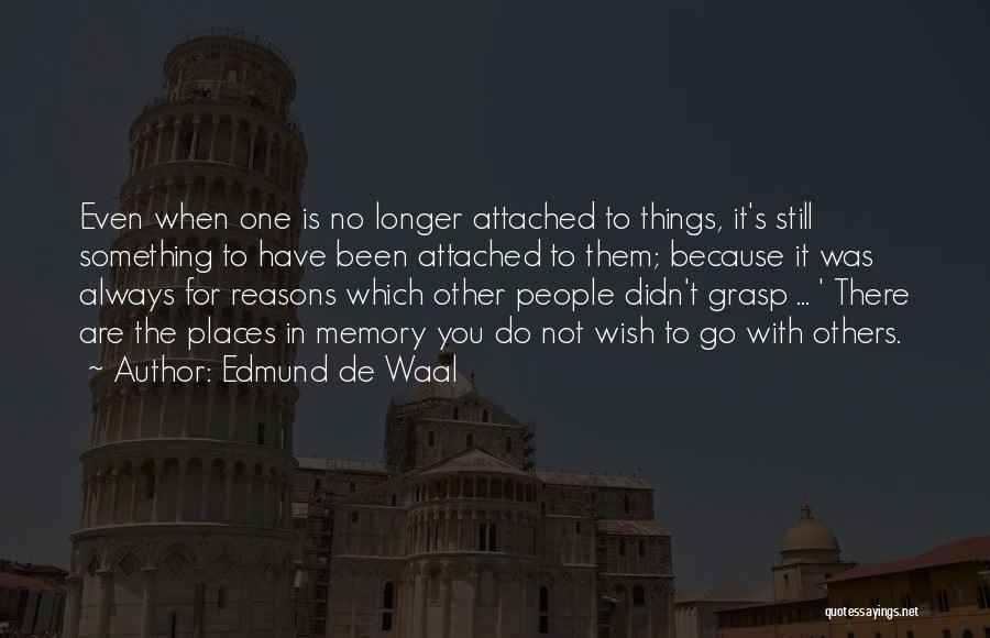 Wish You Didn't Have To Go Quotes By Edmund De Waal