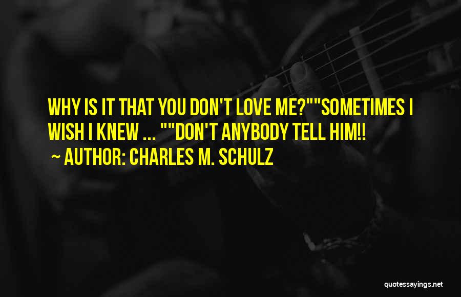 Wish You Knew Love Quotes By Charles M. Schulz