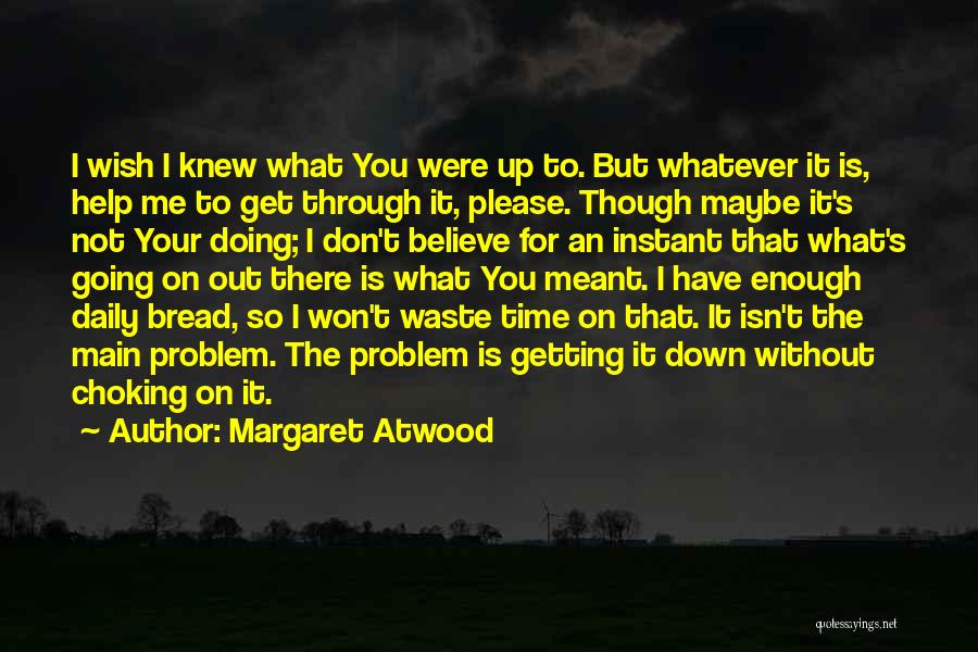 Wish You Knew Quotes By Margaret Atwood