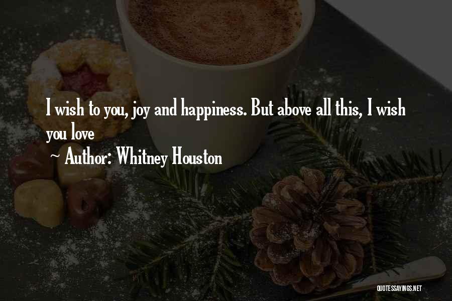 Wish You Love And Happiness Quotes By Whitney Houston