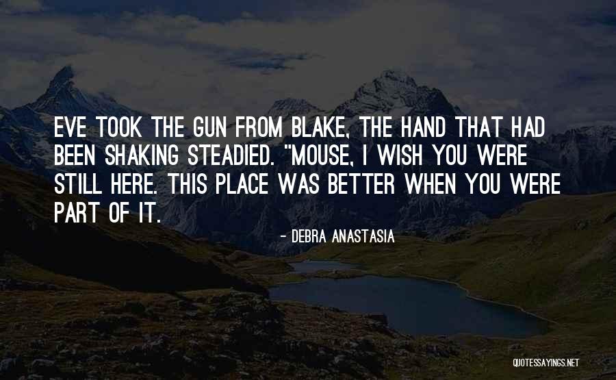 Wish You Was Here Quotes By Debra Anastasia Wish You Was Here Quotes By Debra Anastasia
