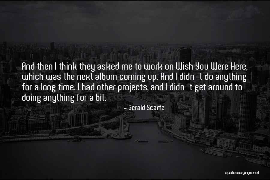 Wish You Was Here Quotes By Gerald Scarfe Wish You Was Here Quotes By Gerald Scarfe