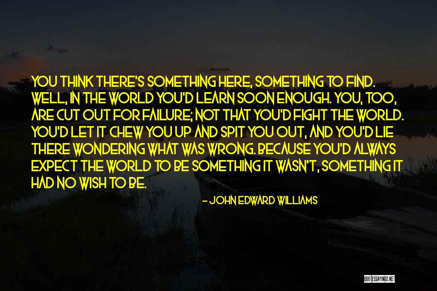 Wish You Was Here Quotes By John Edward Williams Wish You Was Here Quotes By John Edward Williams