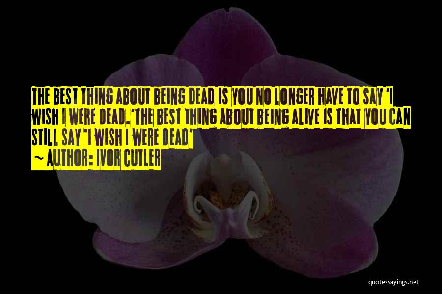 Wish You Were Alive Quotes By Ivor Cutler