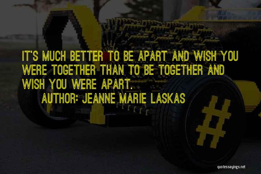 Wish You Were Better Quotes By Jeanne Marie Laskas