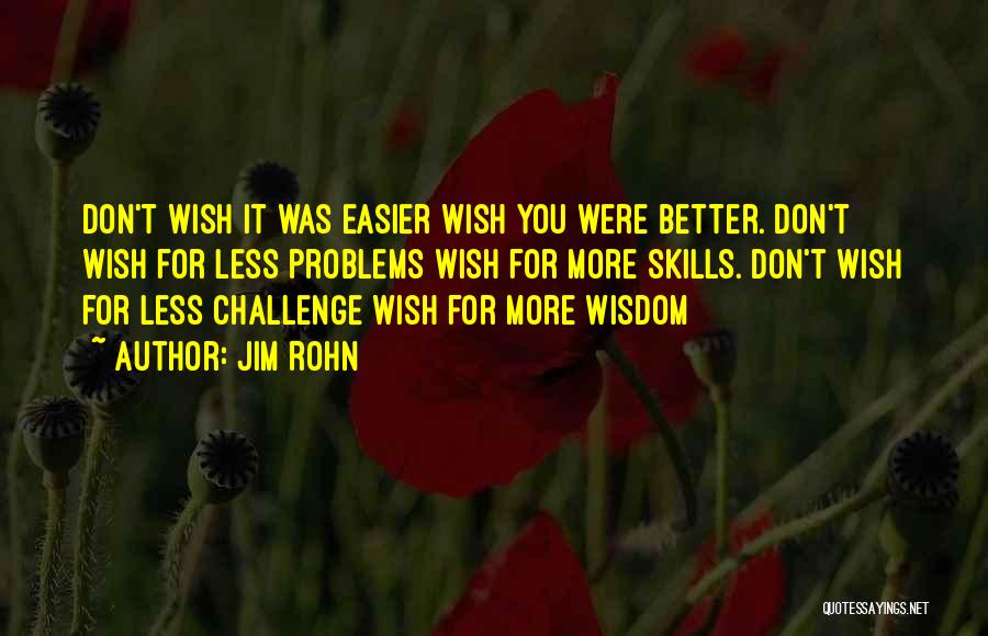 Wish You Were Better Quotes By Jim Rohn