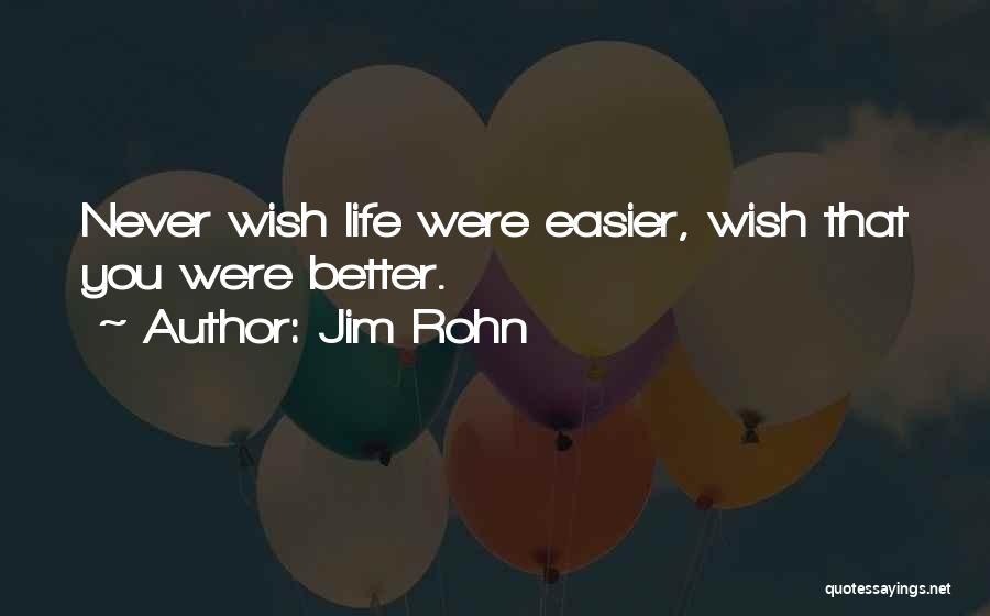 Wish You Were Better Quotes By Jim Rohn