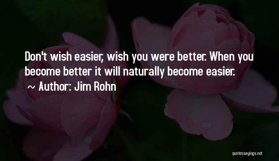 Wish You Were Better Quotes By Jim Rohn