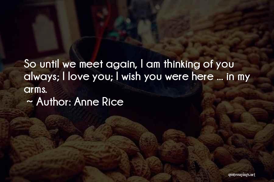 Wish You Were Here Love Quotes By Anne Rice