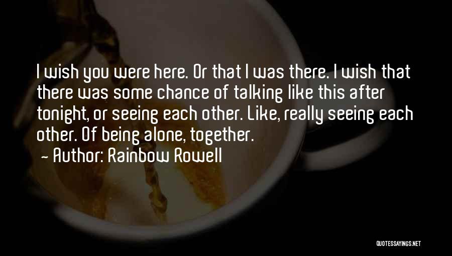 Wish You Were Here Tonight Quotes By Rainbow Rowell