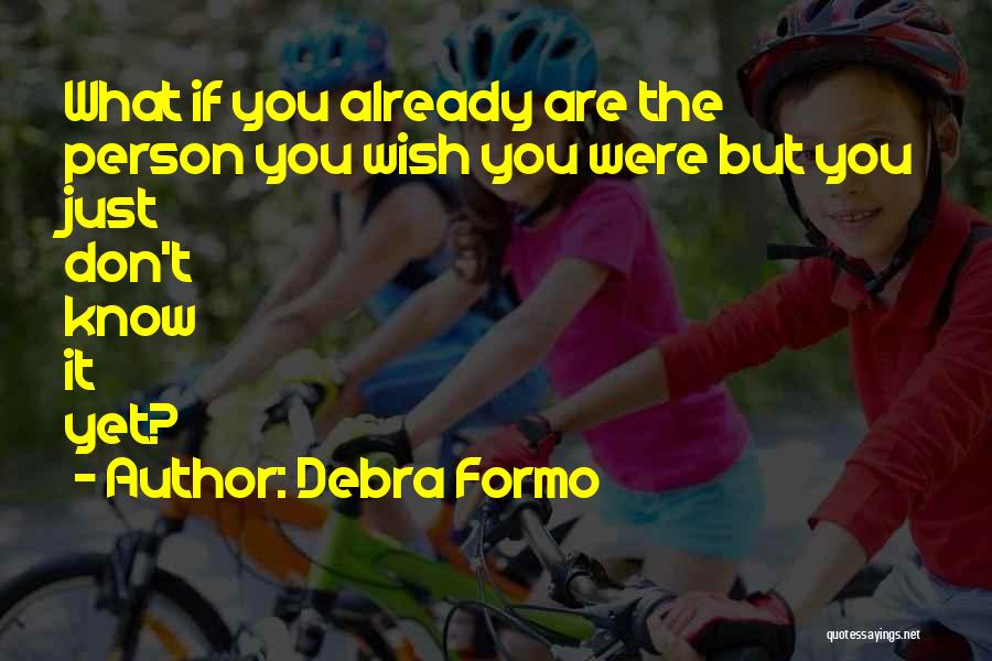 Wish You Were Quotes By Debra Formo