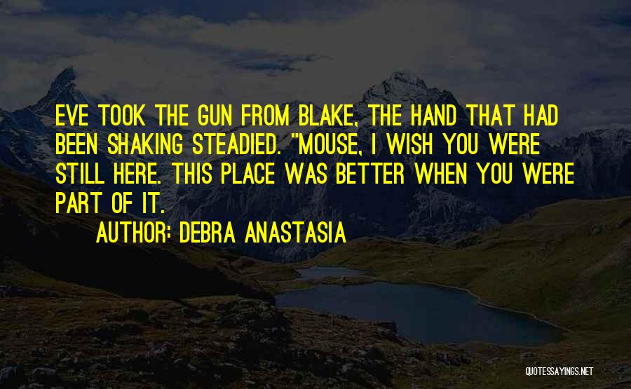 Wish You Were Still Here Quotes By Debra Anastasia