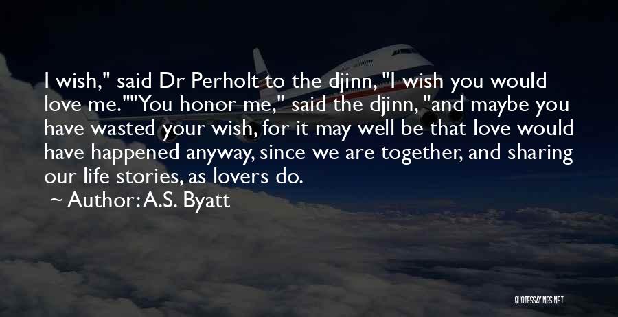 Wish You Would Love Me Quotes By A.S. Byatt