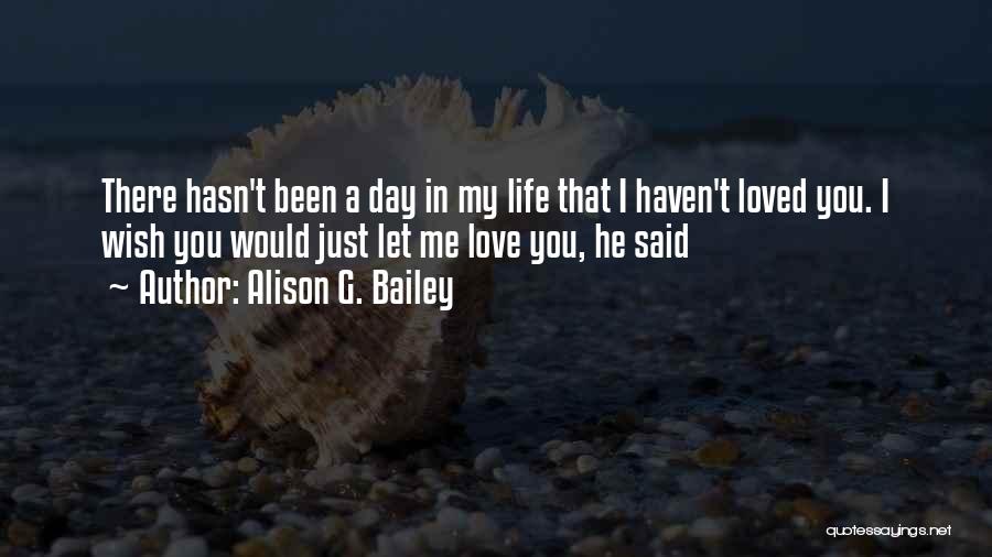 Wish You Would Love Me Quotes By Alison G. Bailey