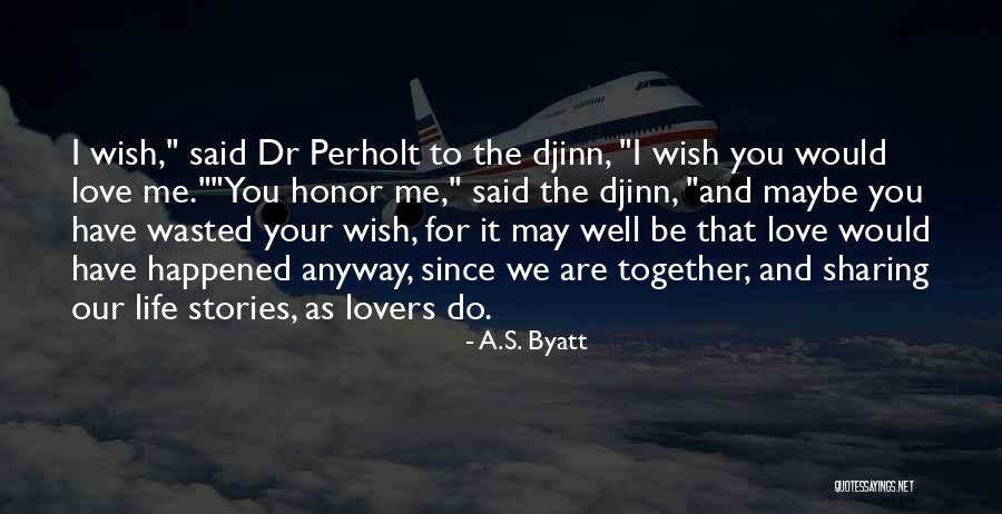 Wish You Would Quotes By A.S. Byatt