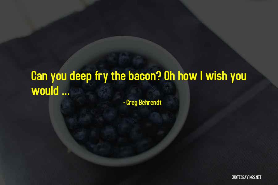 Wish You Would Quotes By Greg Behrendt