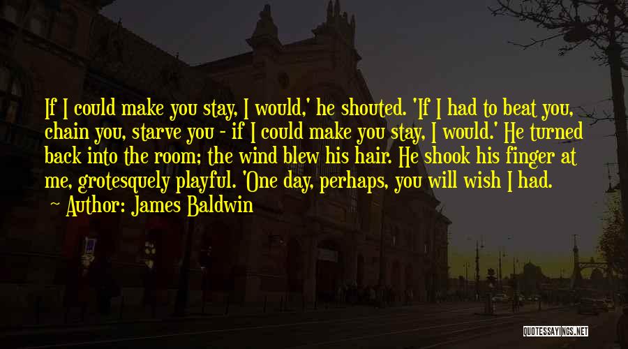 Wish You Would Quotes By James Baldwin