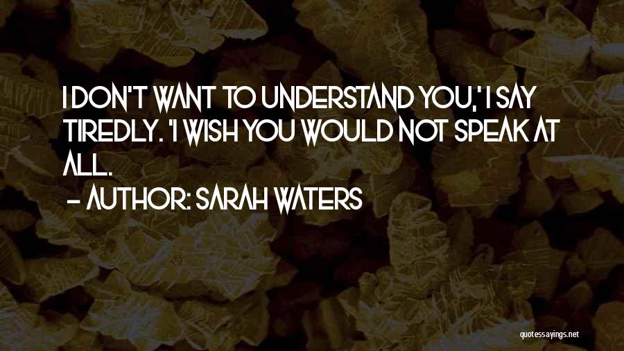 Wish You Would Understand Quotes By Sarah Waters
