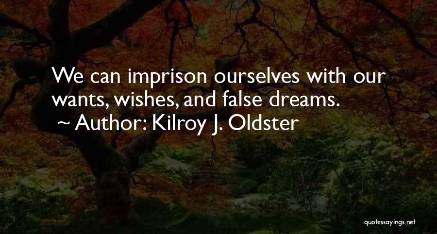 Wishes And Dreams Quotes By Kilroy J. Oldster