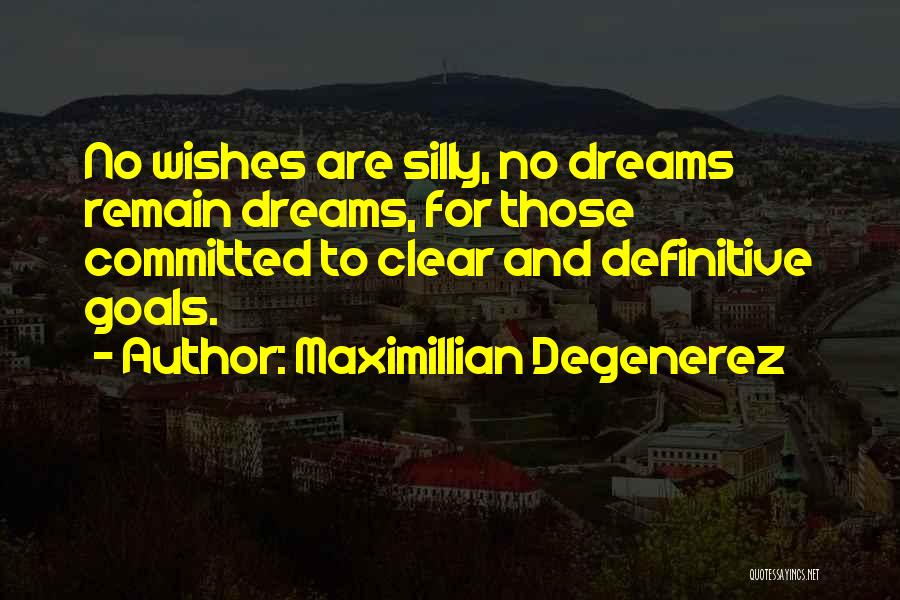 Wishes And Dreams Quotes By Maximillian Degenerez