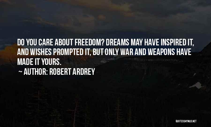 Wishes And Dreams Quotes By Robert Ardrey