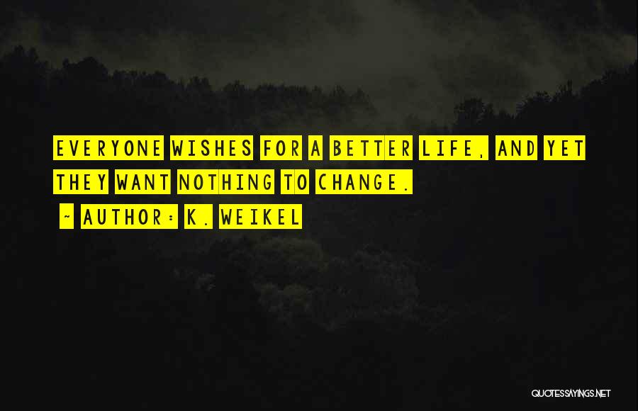 Wishes And Life Quotes By K. Weikel