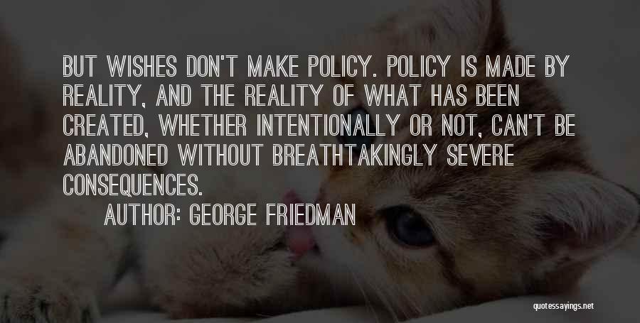 Wishes And Reality Quotes By George Friedman