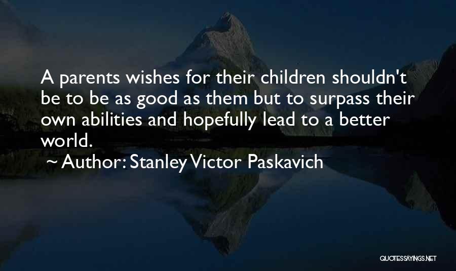 Wishes For Better Life Quotes By Stanley Victor Paskavich