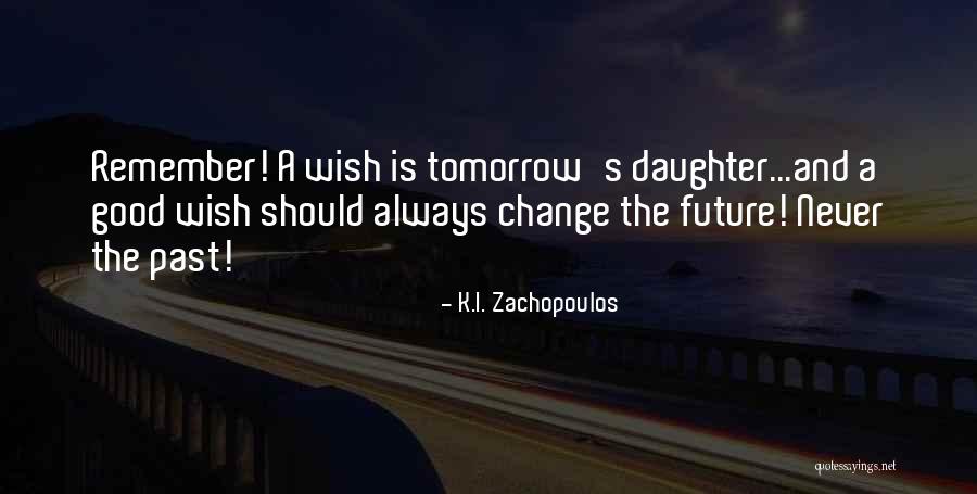 Wishes For Good Future Quotes By K.I. Zachopoulos Wishes For Good Future Quotes By K.I. Zachopoulos
